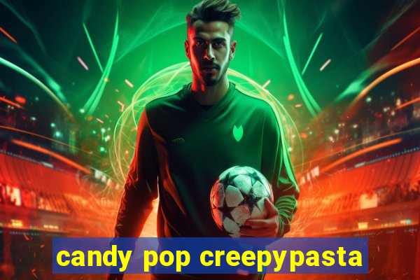 candy pop creepypasta